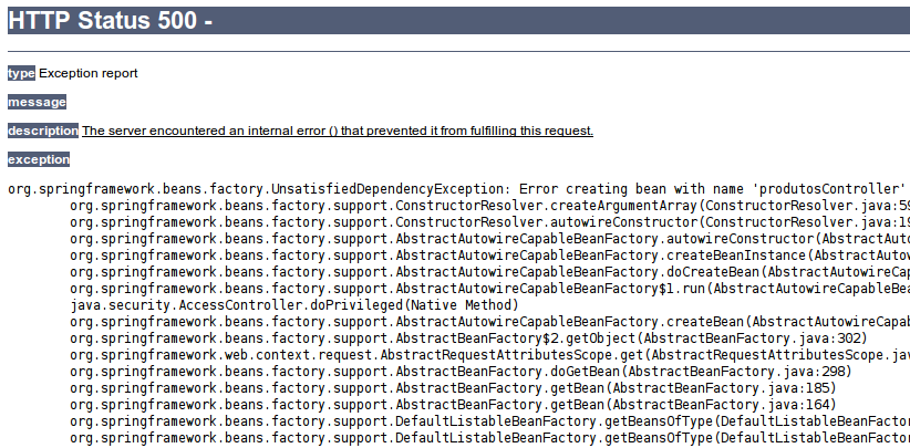 9) Deu uma exception! A informação mais importante dela está no final da Stacktrace:... Caused by: org.springframework.beans.factory.nosuchbeandefinitionexception: No unique bean of type [br.com.