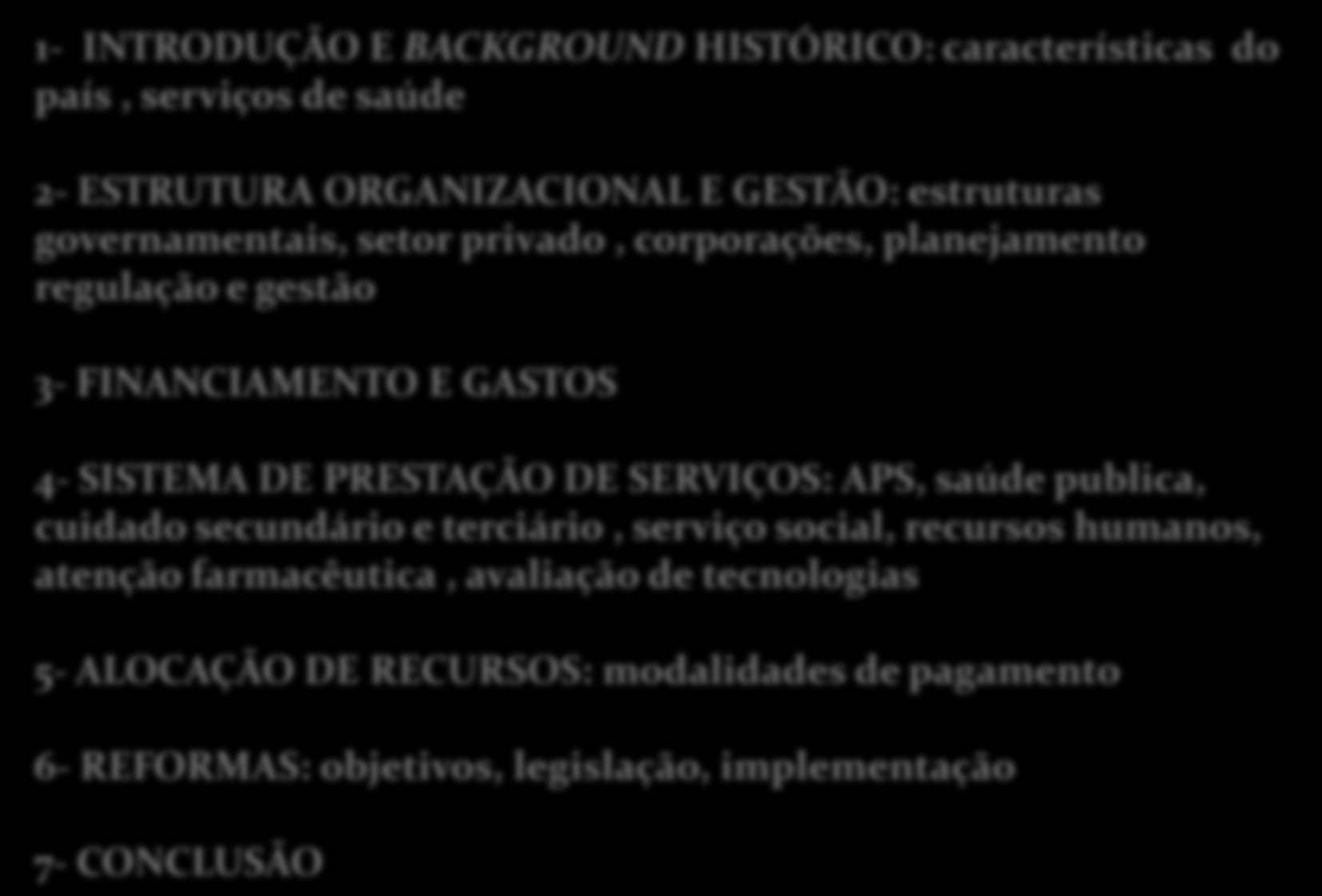 Health Care Systems in Transition- Hit profiles ROTEIRO PADRÃO 1- INTRODUÇÃO E BACKGROUND HISTÓRICO: características do país, serviços de saúde 2- ESTRUTURA ORGANIZACIONAL E GESTÃO: estruturas