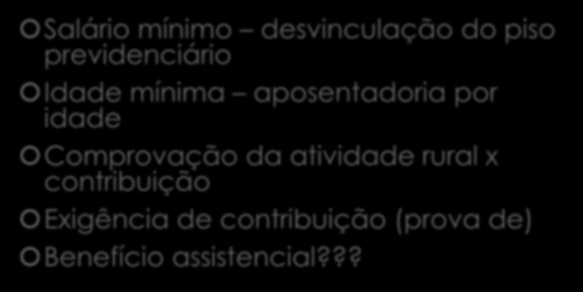 PAUTA DO GOVERNO - PREVIDÊNCIA RURAL Salário mínimo desvinculação do piso previdenciário Idade mínima aposentadoria