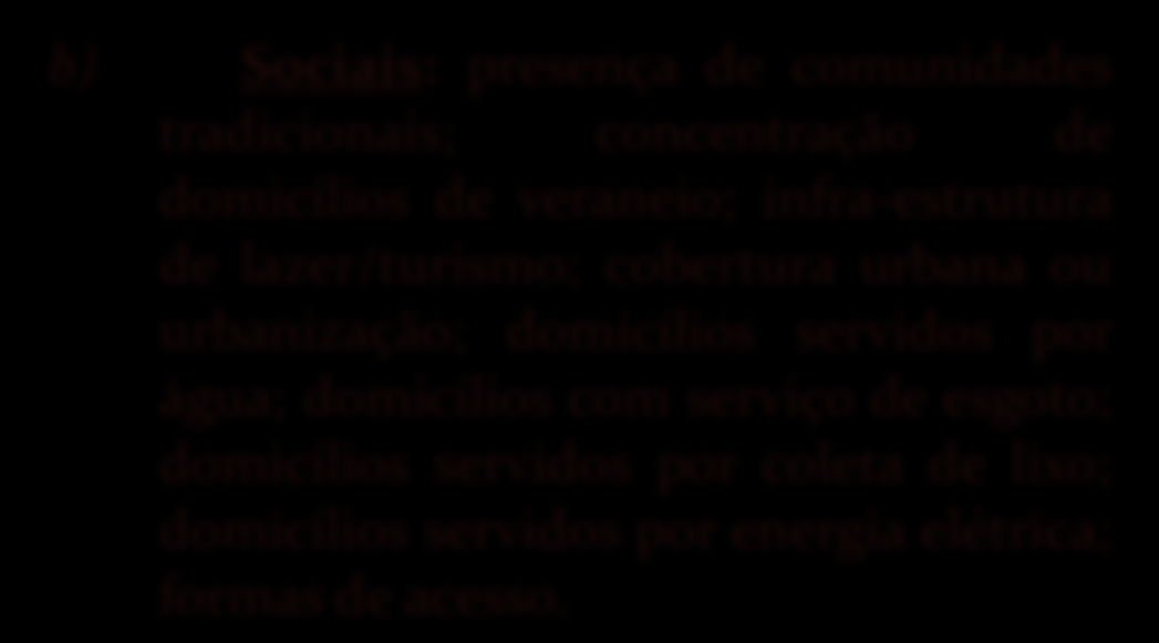 Diagnóstico da Bacia Hidrográfica da Lagoa da Conceição Parâmetros de Qualidade Ambiental b) Sociais: presença de comunidades tradicionais; concentração de domicílios de veraneio; infra-estrutura de