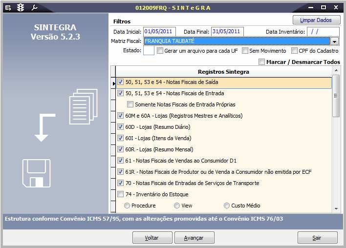 Geração do Arquivo Sintegra Para gerar o arquivo Sintegra, após a integração fiscal acesse o menu Integração com o Governo \ Sintegra, tela 012009 Sintegra do menu