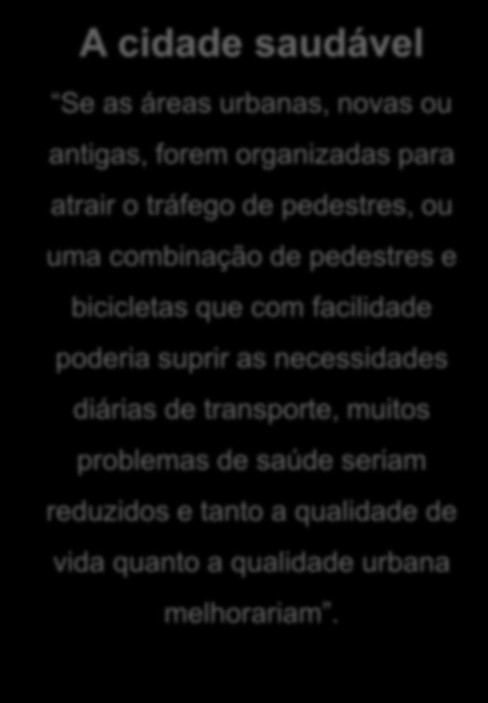 A cidade saudável Se as áreas urbanas, novas ou antigas, forem organizadas para