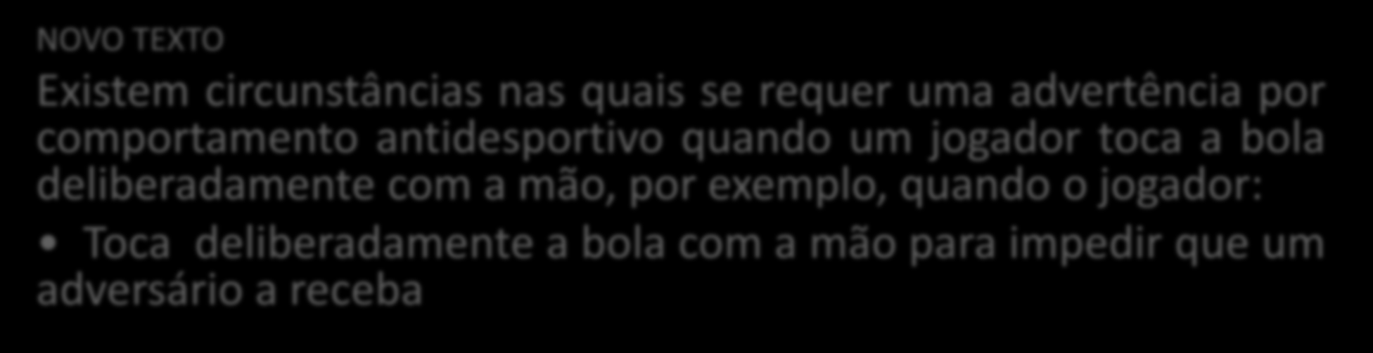 REGRA 12 FALTAS E INCORREÇÕES INTERPRETAÇÃO DAS REGRAS DO JOGO DE FUTSAL E DIRETRIZES PARA ÁRBITROS SANÇÕES DISCIPLINARES TEXTO ATUAL Existem circunstâncias nas quais se requer uma advertência por