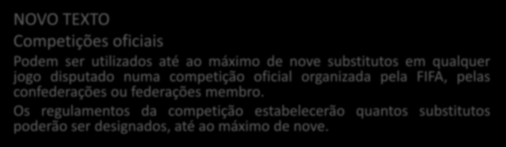 REGRA 3 NÚMERO DE JOGADORES TEXTO ATUAL Competições oficiais Podem ser usados no máximo sete substitutos em qualquer jogo disputado numa competição oficial organizada pela FIFA, pelas confederações