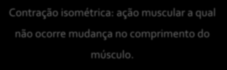 Preparação Física Estudo das qualidades físicas Contração isométrica: ação