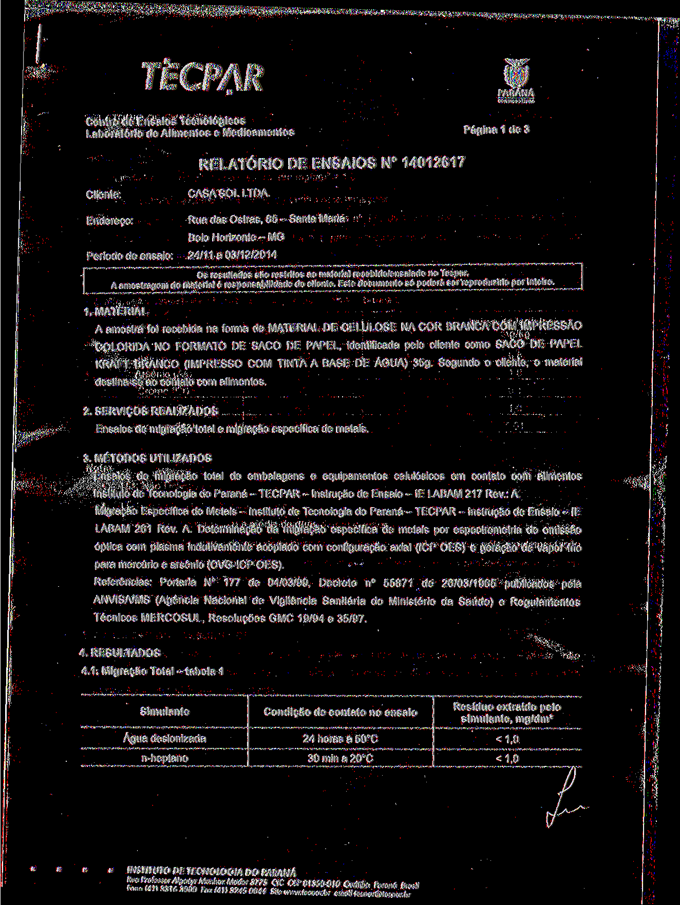 TECPAR Centro de Ensaios Tecnológicos Laboratório de Alimentos e Medicamentos GOVERNO OO ESTADO Página 1 de 3 RELATÓRIO DE ENSAIOS N 14012617 Cliente: Endereço: Período de ensaio: CASA SOL LTDA.