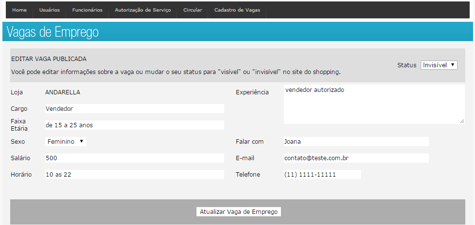 Desativar vaga cadastrada Por padrão toda vaga cadastrada na intranet é criada como visível, para deixar a vaga invisível passe o mouse sobre Cadastro de Vagas e clique em Vagas Cadastradas: Após ter