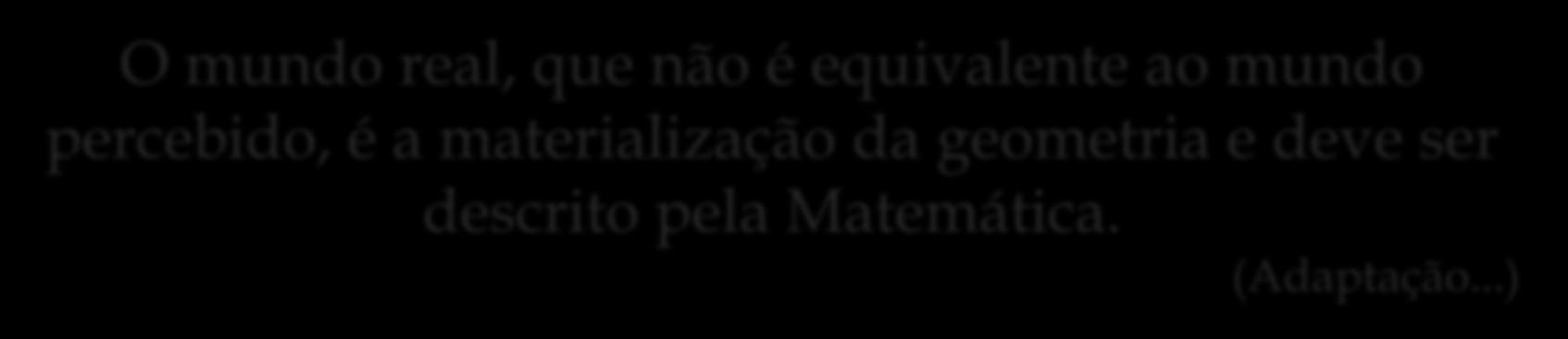 Galileu Galilei (1564-1642) Estudo quantitativo dos fenômenos, mostra que o movimento e os