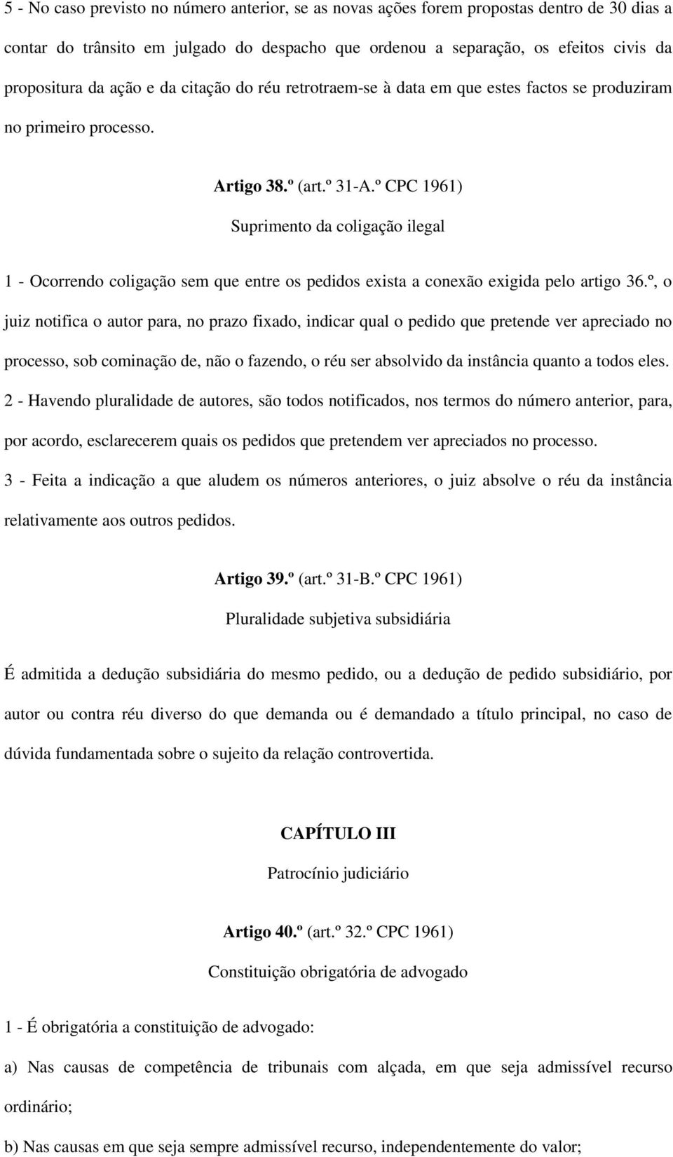 º CPC 1961) Suprimento da coligação ilegal 1 - Ocorrendo coligação sem que entre os pedidos exista a conexão exigida pelo artigo 36.