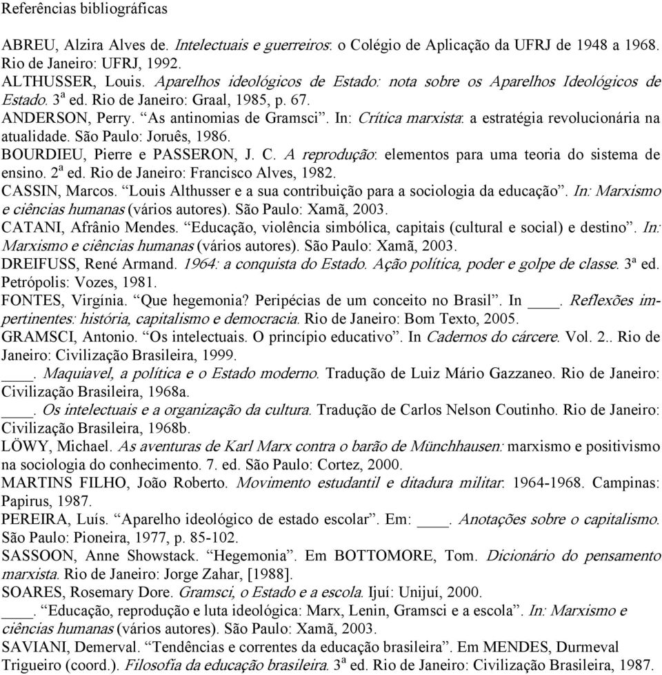 In: Crítica marxista: a estratégia revolucionária na atualidade. São Paulo: Joruês, 1986. BOURDIEU, Pierre e PASSERON, J. C. A reprodução: elementos para uma teoria do sistema de ensino. 2 a ed.