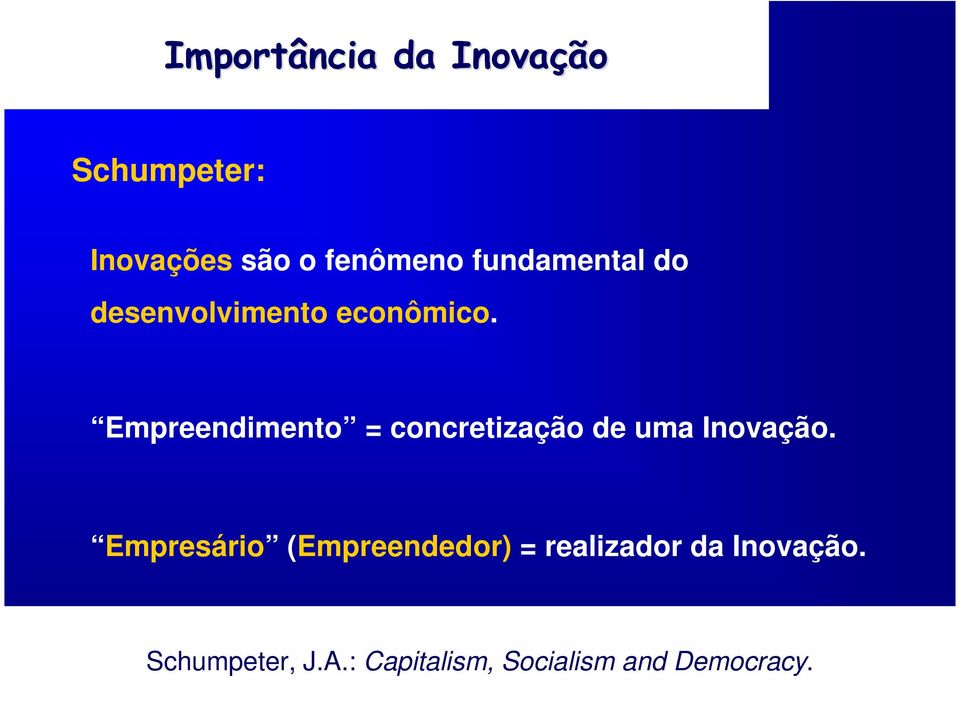 Empreendimento = concretização de uma Inovação.