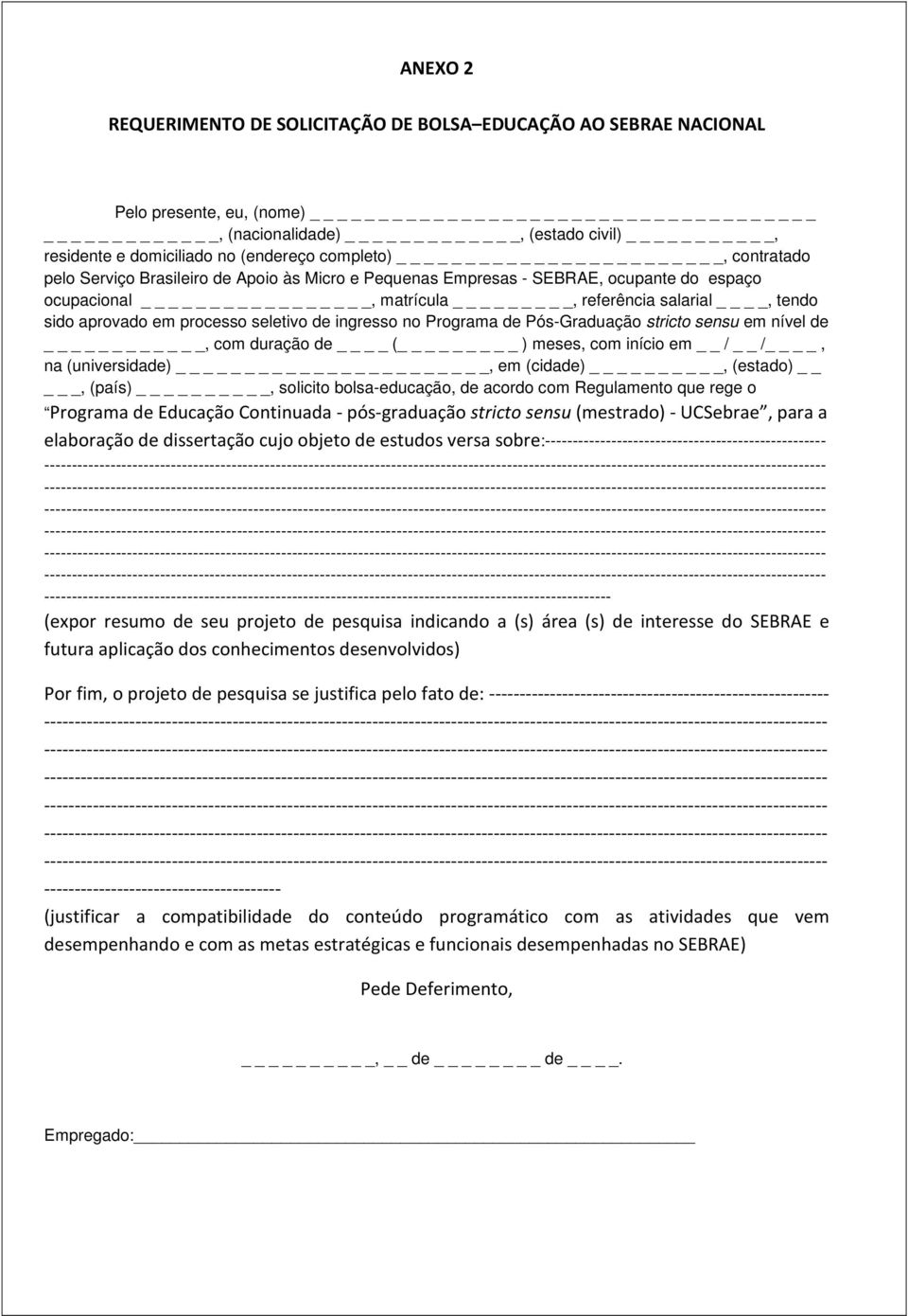 de Pós-Graduação stricto sensu em nível de, com duração de ( _ ) meses, com início em / /, na (universidade) _, em (cidade), (estado) _, (país), solicito bolsa-educação, de acordo com Regulamento que