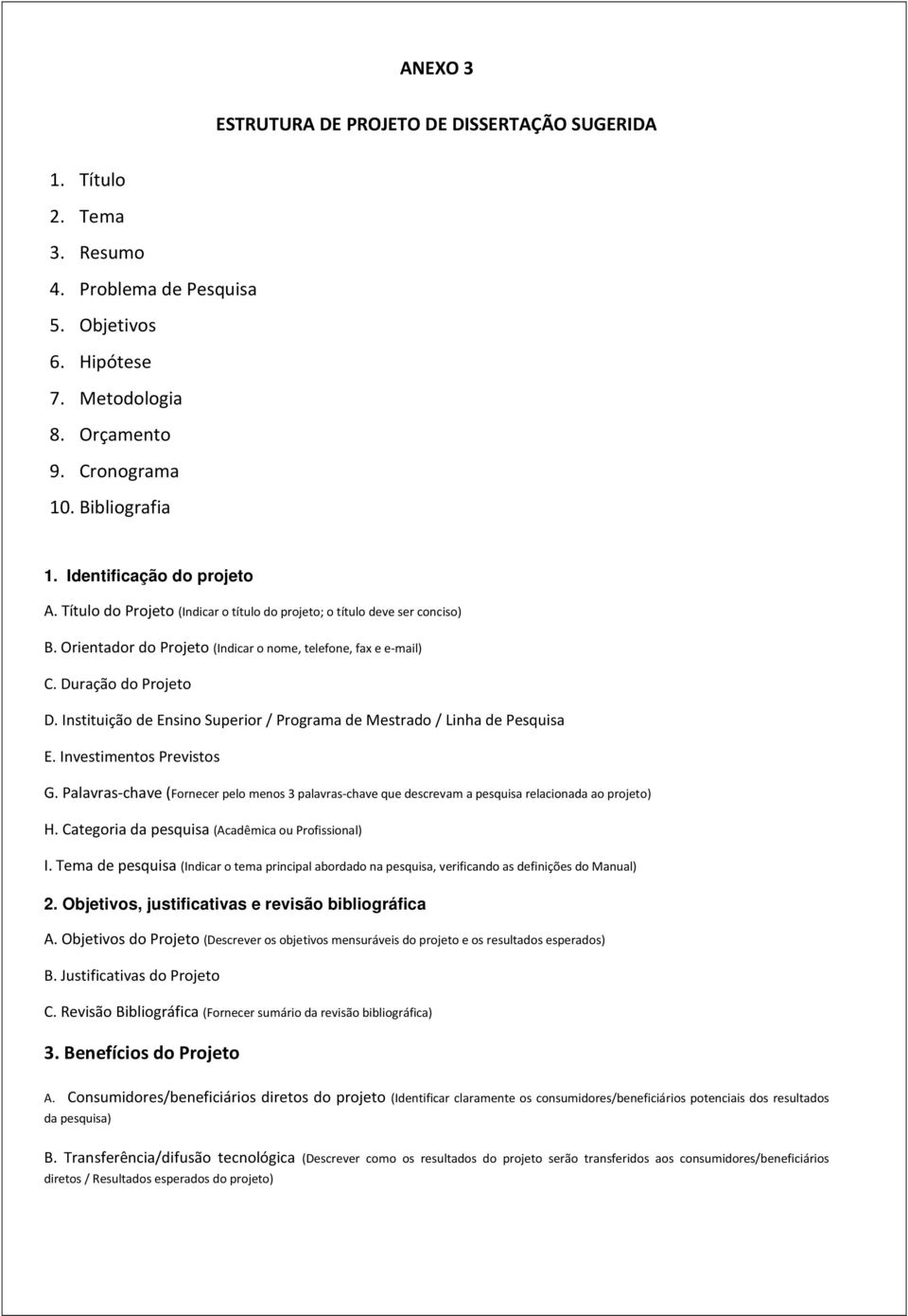 Instituição de Ensino Superior / Programa de Mestrado / Linha de Pesquisa E. Investimentos Previstos G.