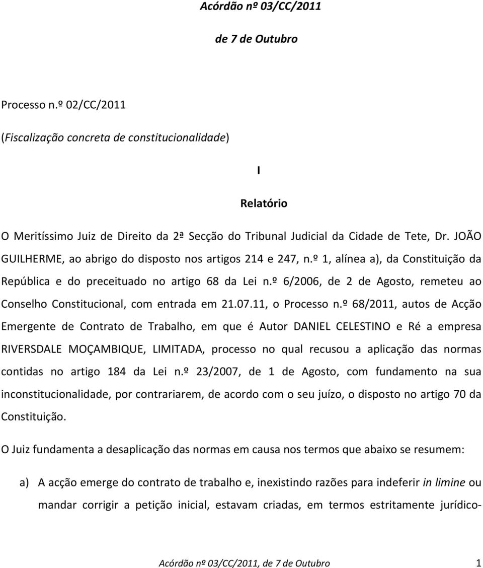 JOÃO GUILHERME, ao abrigo do disposto nos artigos 214 e 247, n.º 1, alínea a), da Constituição da República e do preceituado no artigo 68 da Lei n.