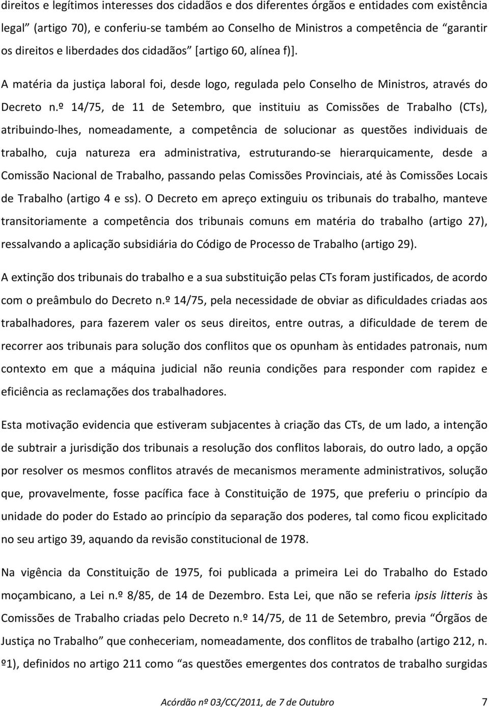 º 14/75, de 11 de Setembro, que instituiu as Comissões de Trabalho (CTs), atribuindo lhes, nomeadamente, a competência de solucionar as questões individuais de trabalho, cuja natureza era