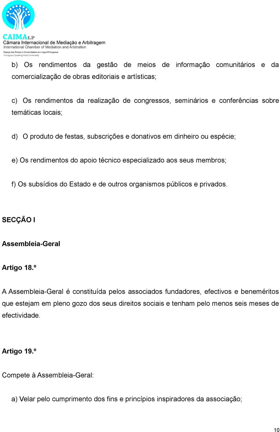 de outros organismos públicos e privados. SECÇÃO I Assembleia-Geral Artigo 18.