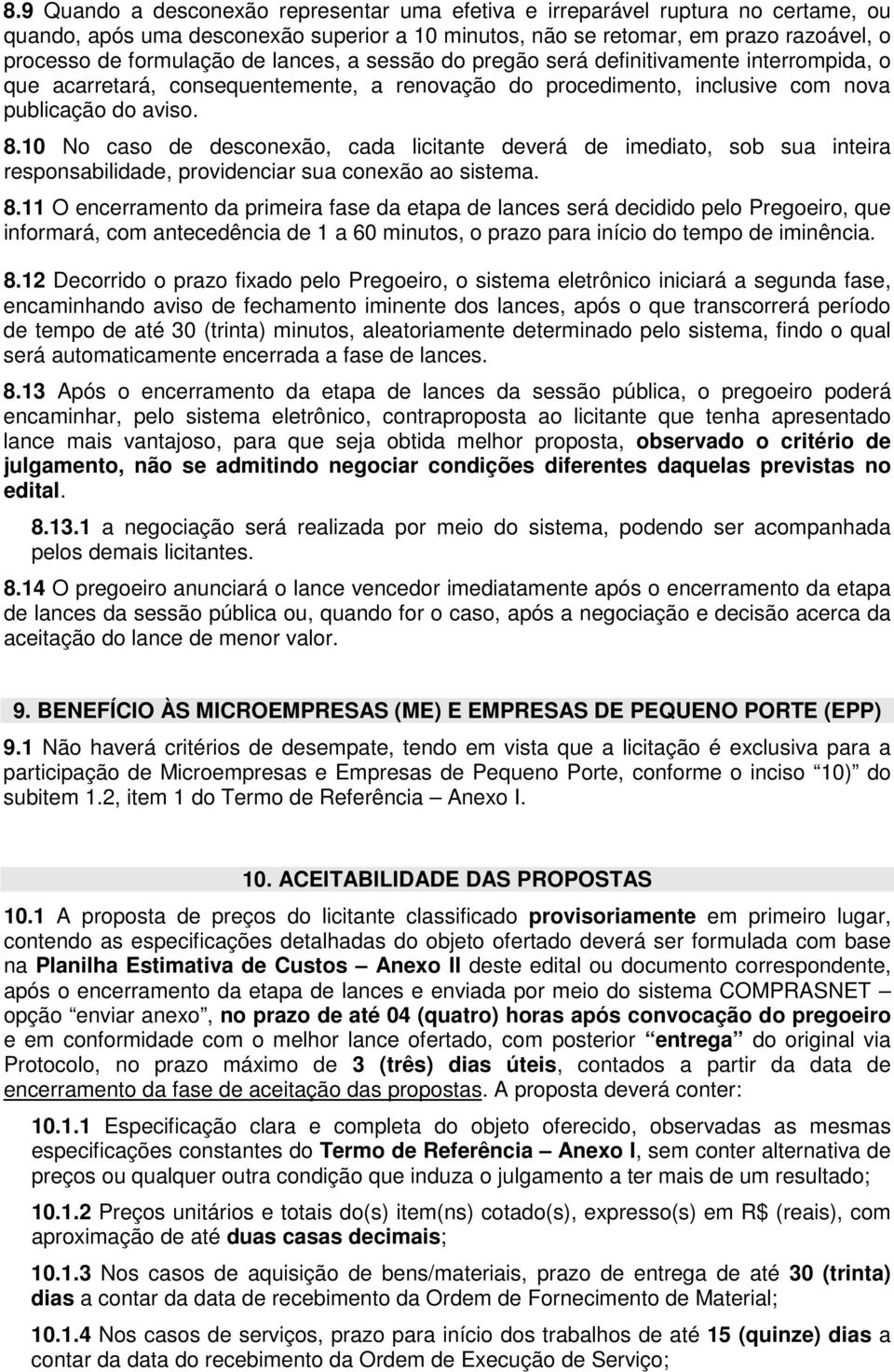 10 No caso de desconexão, cada licitante deverá de imediato, sob sua inteira responsabilidade, providenciar sua conexão ao sistema. 8.