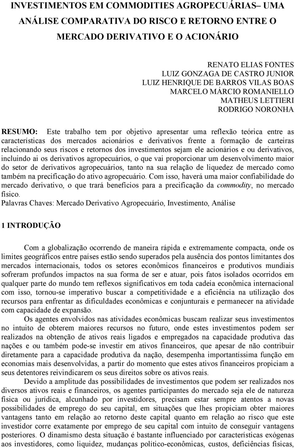 derivativos frente a formação de carteiras relacionando seus riscos e retornos dos investimentos sejam ele acionários e ou derivativos, incluindo ai os derivativos agropecuários, o que vai