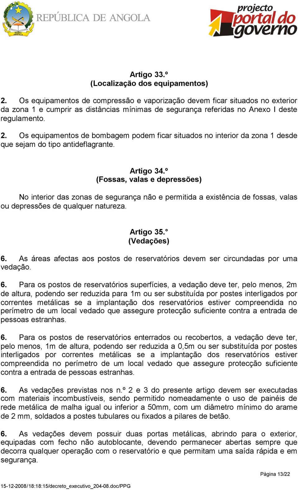 Os equipamentos de bombagem podem ficar situados no interior da zona 1 desde que sejam do tipo antideflagrante. Artigo 34.