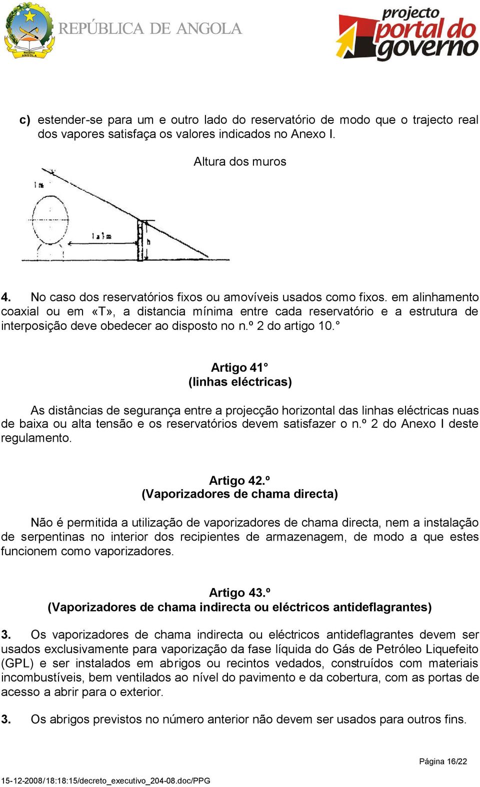 em alinhamento coaxial ou em «T», a distancia mínima entre cada reservatório e a estrutura de interposição deve obedecer ao disposto no n.º 2 do artigo 10.