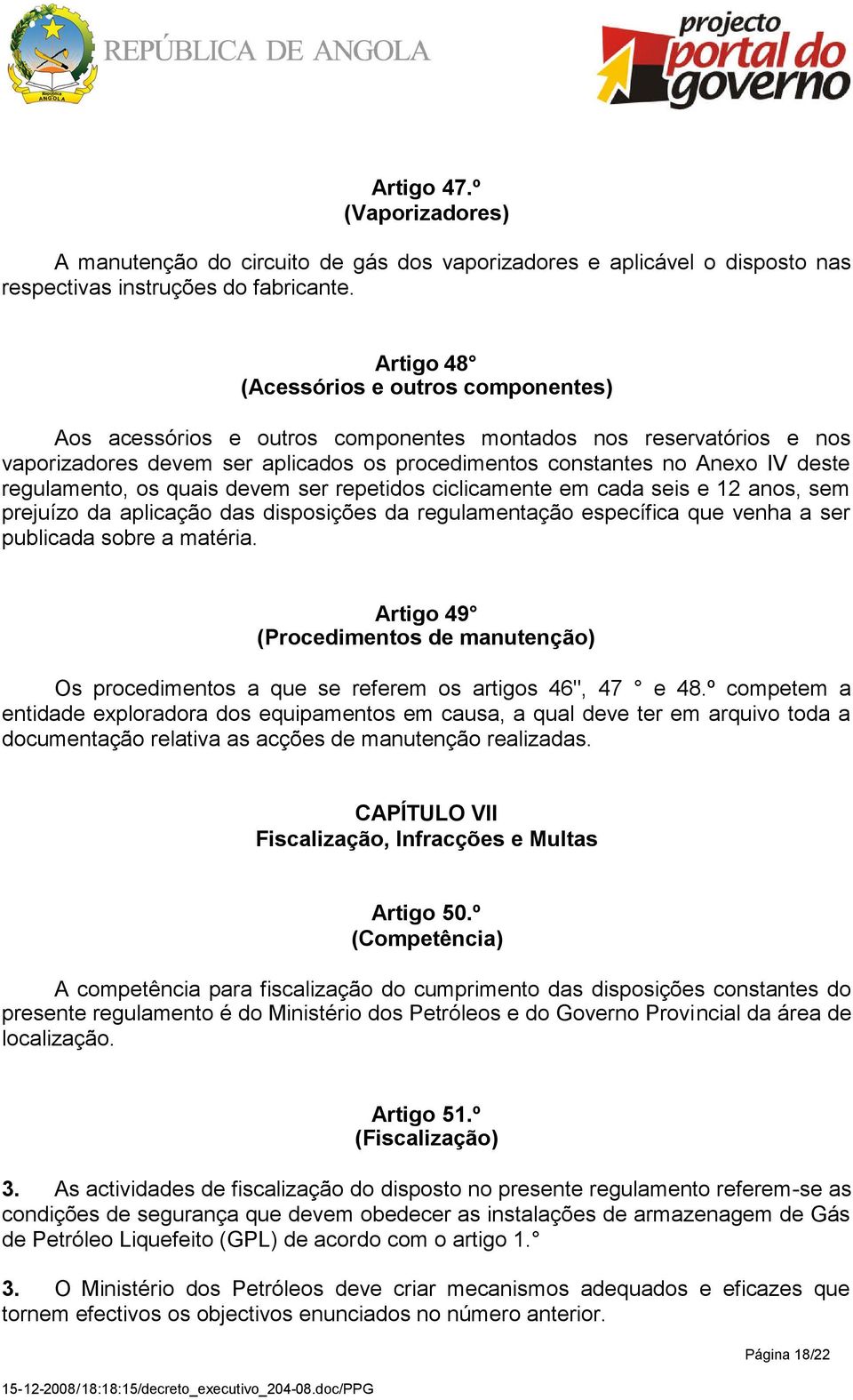 regulamento, os quais devem ser repetidos ciclicamente em cada seis e 12 anos, sem prejuízo da aplicação das disposições da regulamentação específica que venha a ser publicada sobre a matéria.