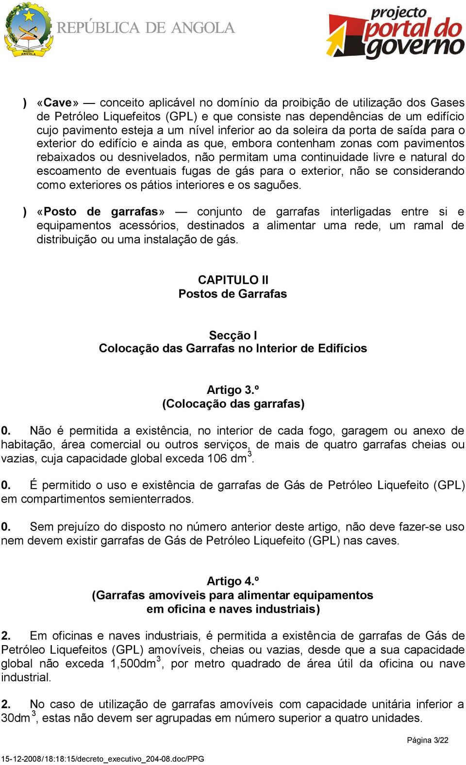 de eventuais fugas de gás para o exterior, não se considerando como exteriores os pátios interiores e os saguões.