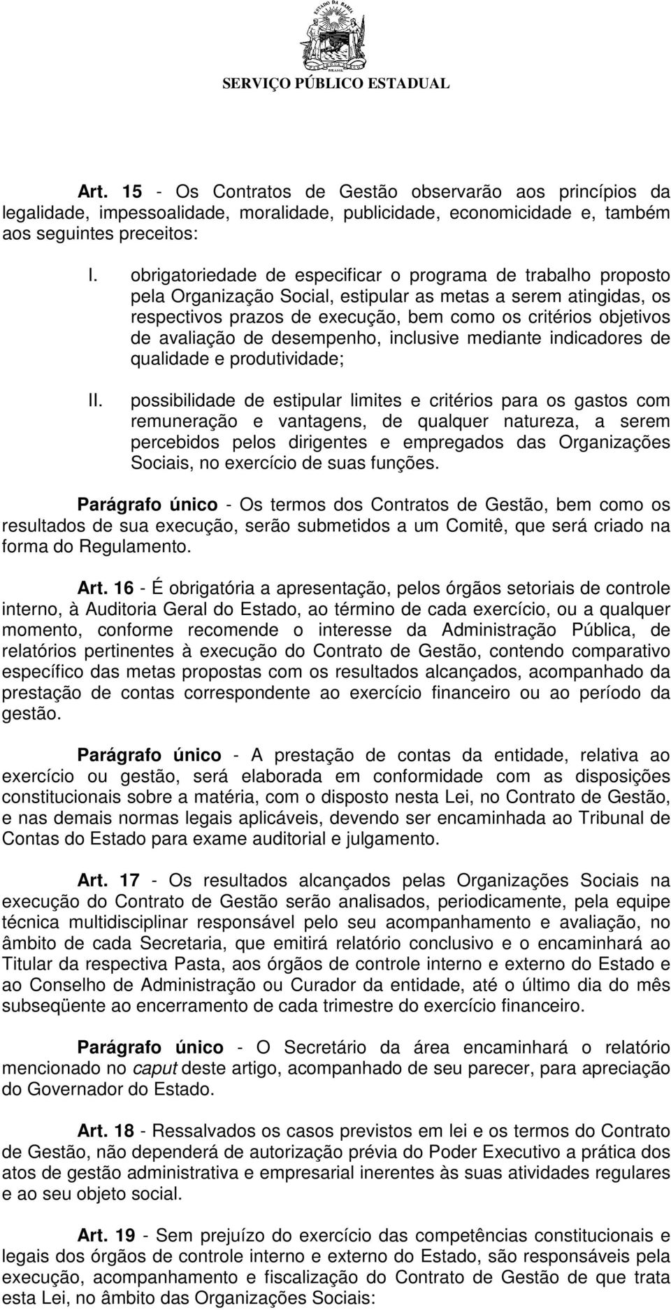 avaliação de desempenho, inclusive mediante indicadores de qualidade e produtividade; possibilidade de estipular limites e critérios para os gastos com remuneração e vantagens, de qualquer natureza,