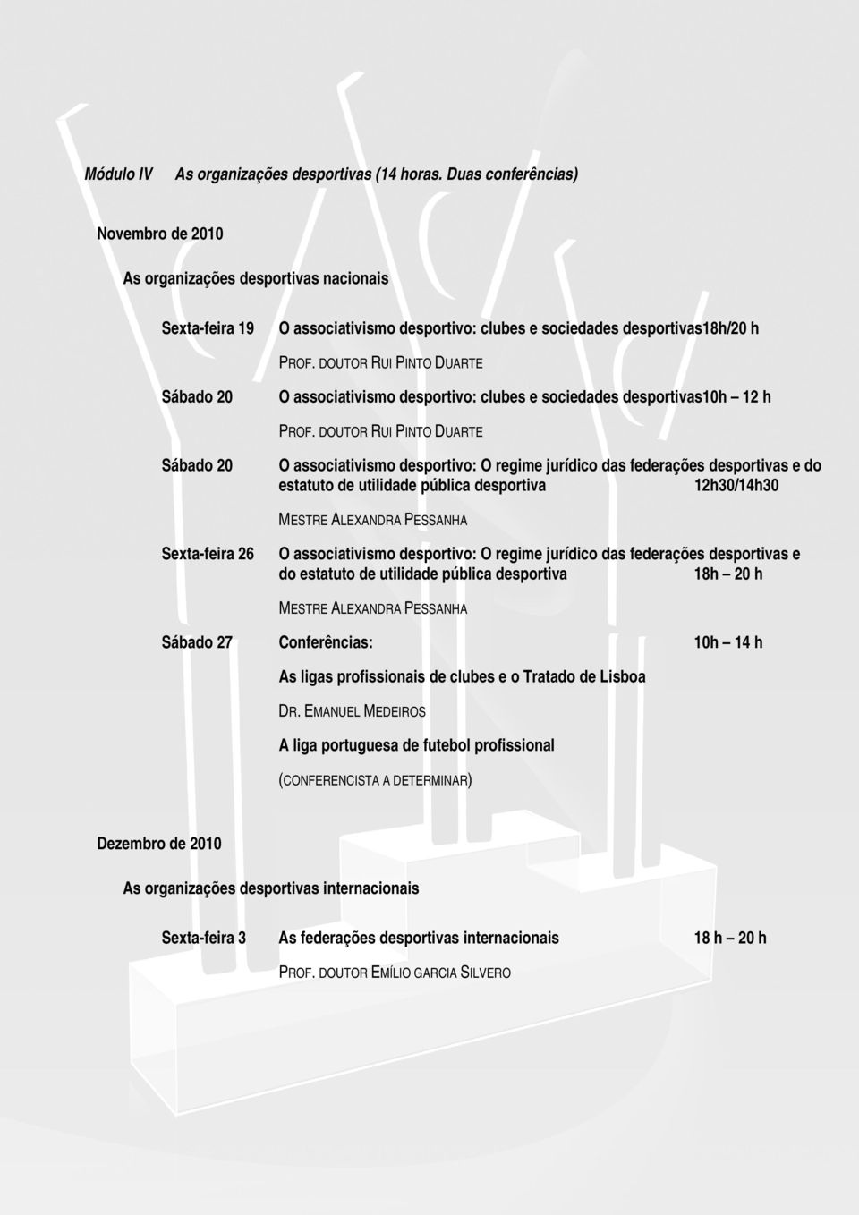 DOUTOR RUI PINTO DUARTE Sábado 20 O associativismo desportivo: clubes e sociedades desportivas10h 12 h PROF.