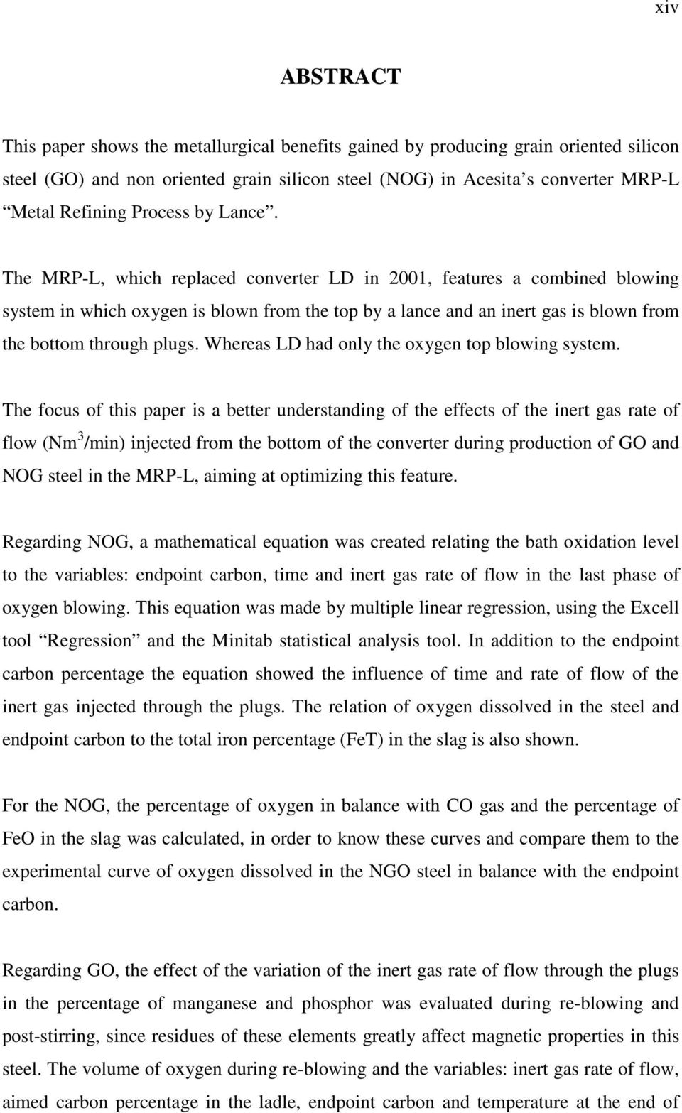 The MRP-L, which replaced converter LD in 2001, features a combined blowing system in which oxygen is blown from the top by a lance and an inert gas is blown from the bottom through plugs.