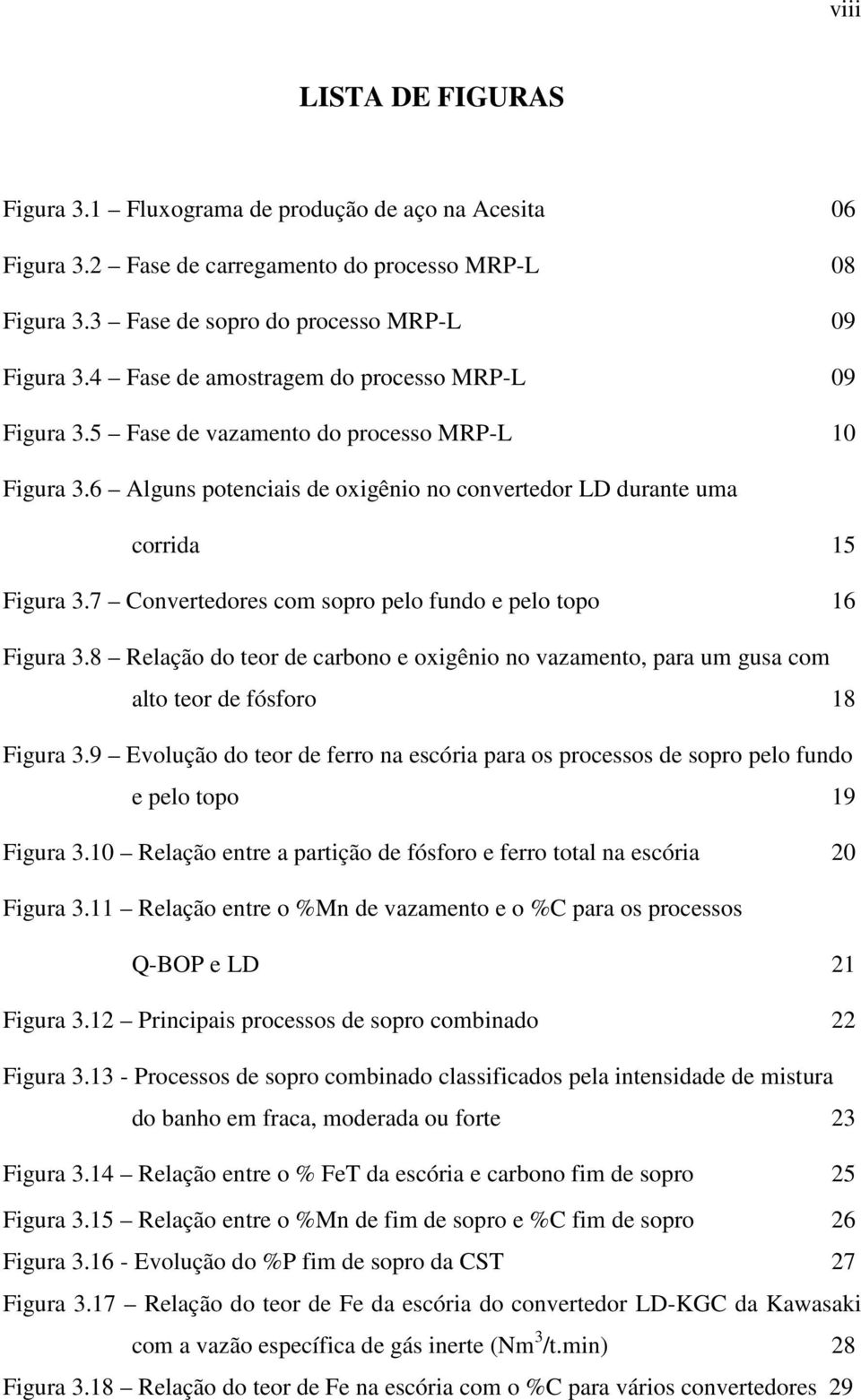 7 Convertedores com sopro pelo fundo e pelo topo 16 Figura 3.8 Relação do teor de carbono e oxigênio no vazamento, para um gusa com alto teor de fósforo 18 Figura 3.