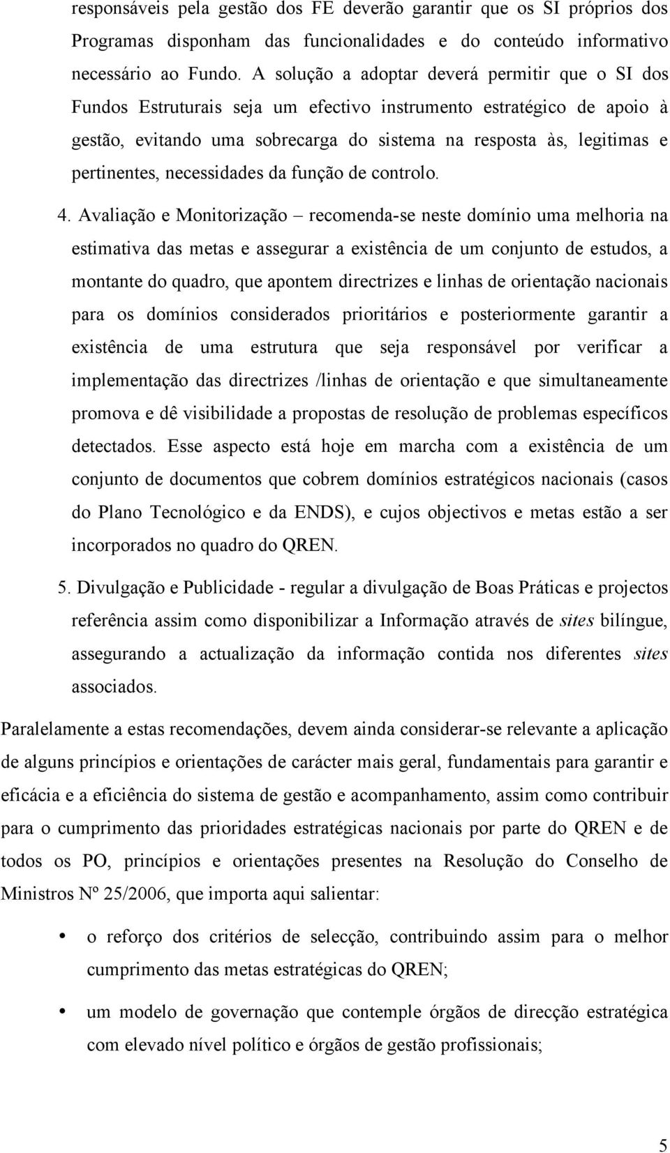 pertinentes, necessidades da função de controlo. 4.