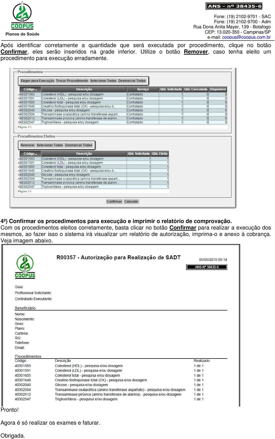 4º) Confirmar os procedimentos para execução e imprimir o relatório de comprovação.