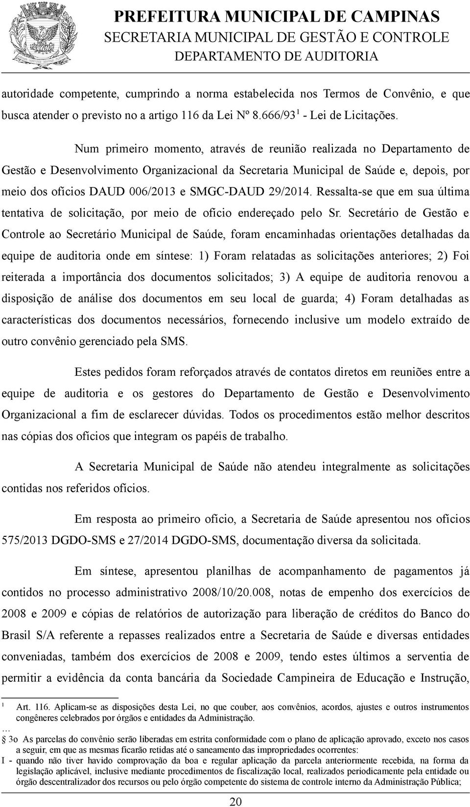 SMGC-DAUD 29/2014. Ressalta-se que em sua última tentativa de solicitação, por meio de ofício endereçado pelo Sr.