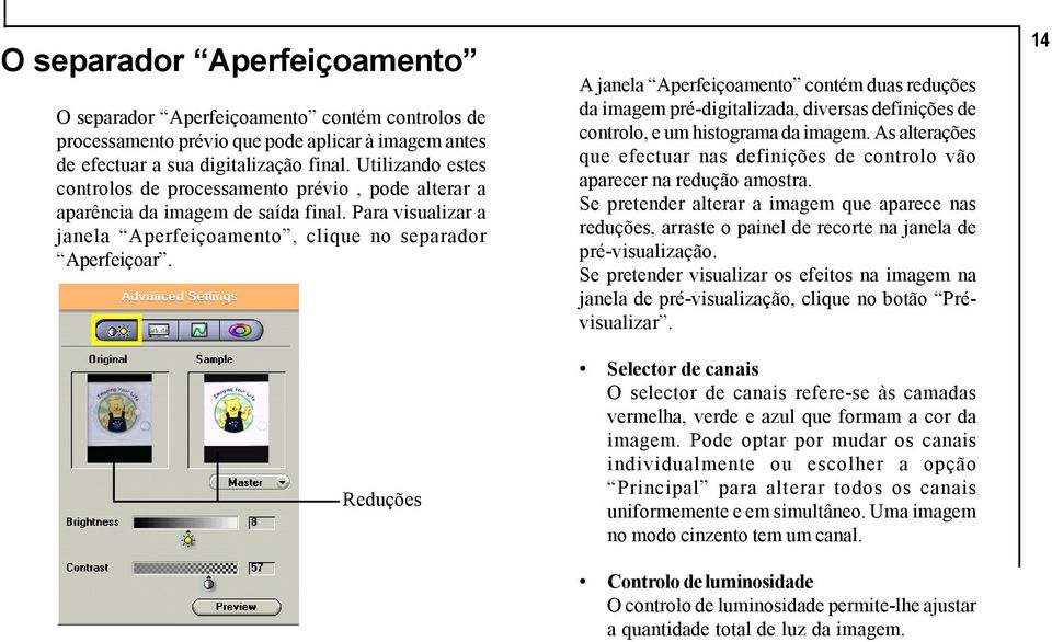 Reduções A janela Aperfeiçoamento contém duas reduções da imagem pré-digitalizada, diversas definições de controlo, e um histograma da imagem.