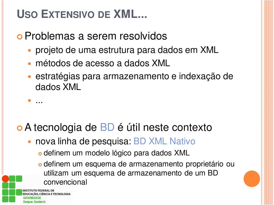 útil neste contexto nova linha de pesquisa: BD XML Nativo definem um modelo lógico para dados XML