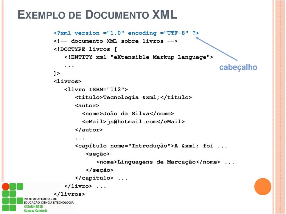 ENTITY xml "extensible Markup Language"> cabeçalho ]> <livros> <livro ISBN="112"> <título>tecnologia