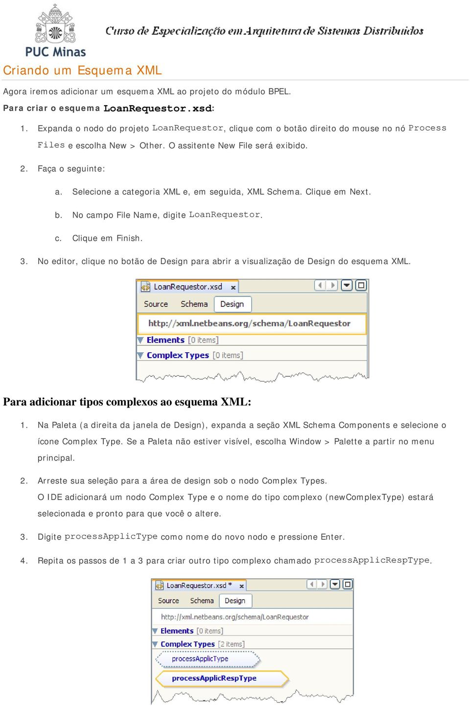 Selecione a categoria XML e, em seguida, XML Schema. Clique em Next. b. No campo File Name, digite LoanRequestor. c. Clique em Finish. 3.