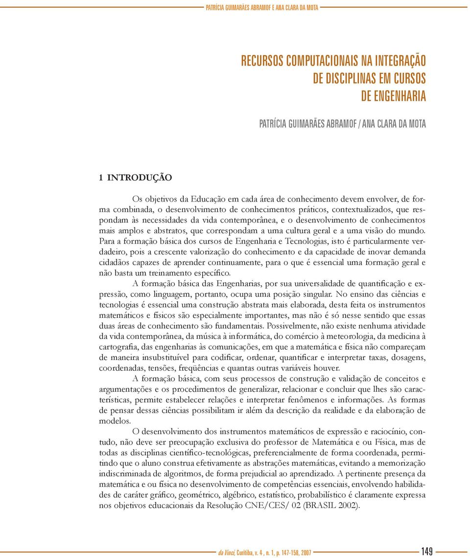 desenvolvimento de conhecimentos mais amplos e abstratos, que correspondam a uma cultura geral e a uma visão do mundo.