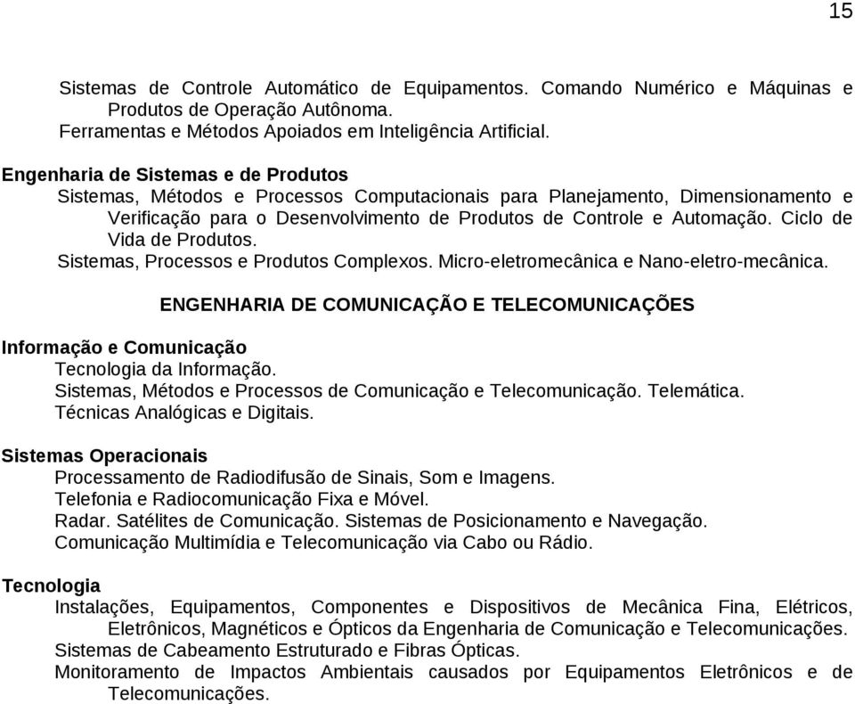 Ciclo de Vida de Produtos. Sistemas, Processos e Produtos Complexos. Micro-eletromecânica e Nano-eletro-mecânica.