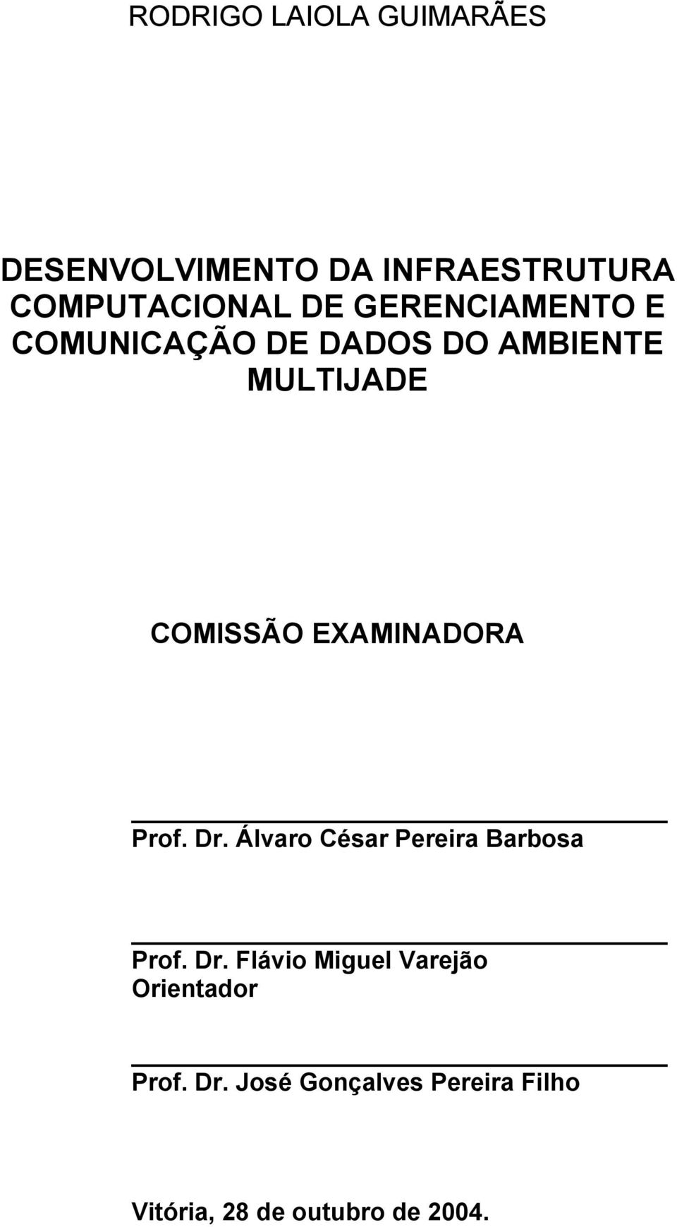 EXAMINADORA Prof. Dr. Álvaro César Pereira Barbosa Prof. Dr. Flávio Miguel Varejão Orientador Prof.