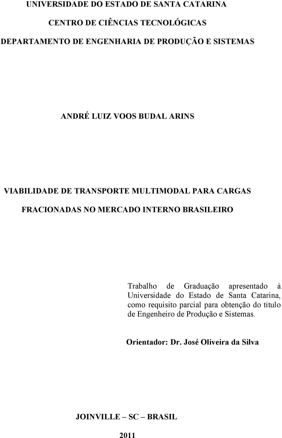 BRASILEIRO Trabalho de Graduação apresentado à Universidade do Estado de Santa Catarina, como requisito parcial para