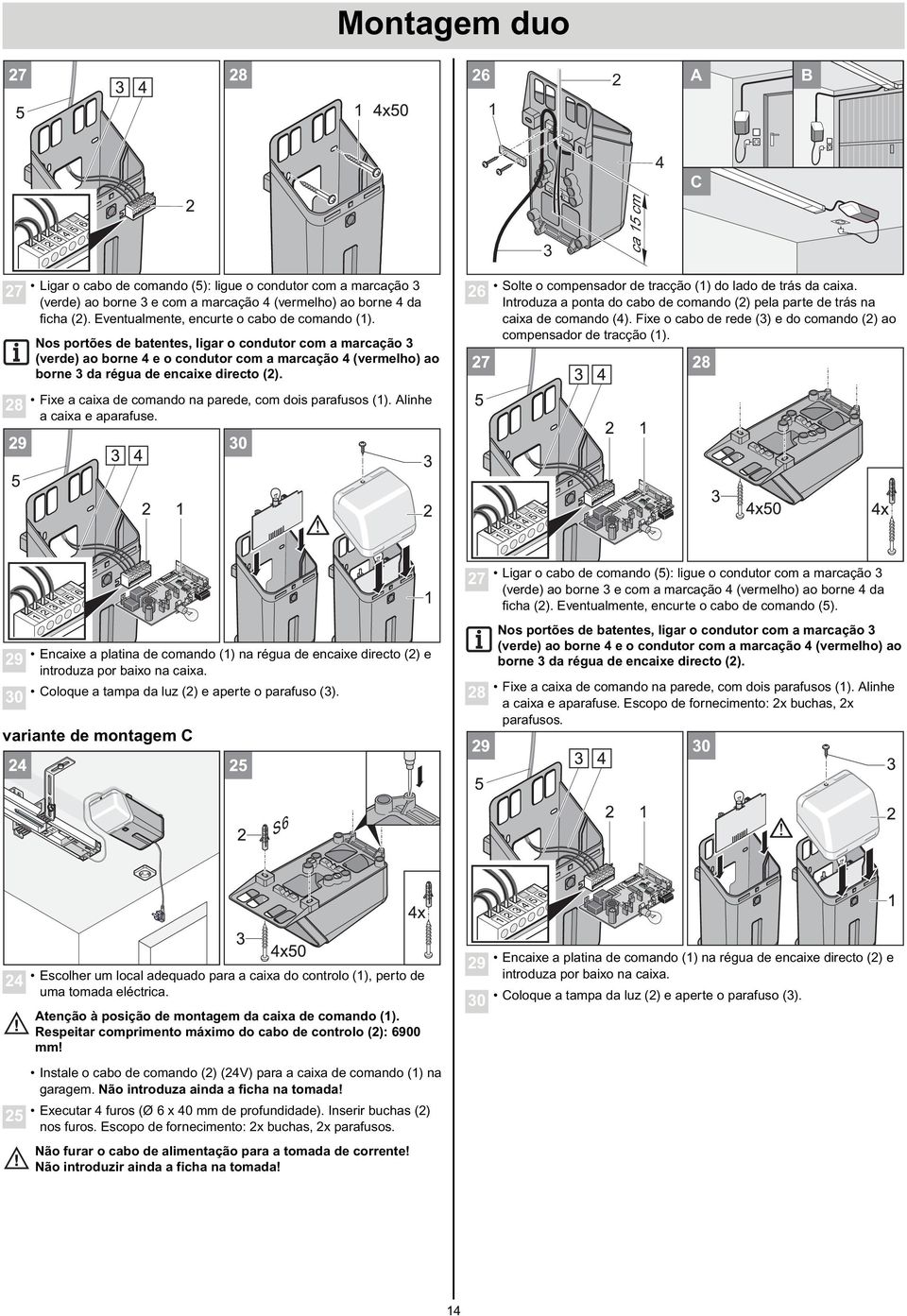 caixa de comando (4). Fixe o cabo de rede (3) e do comando (2) ao compensador de tracção (1).