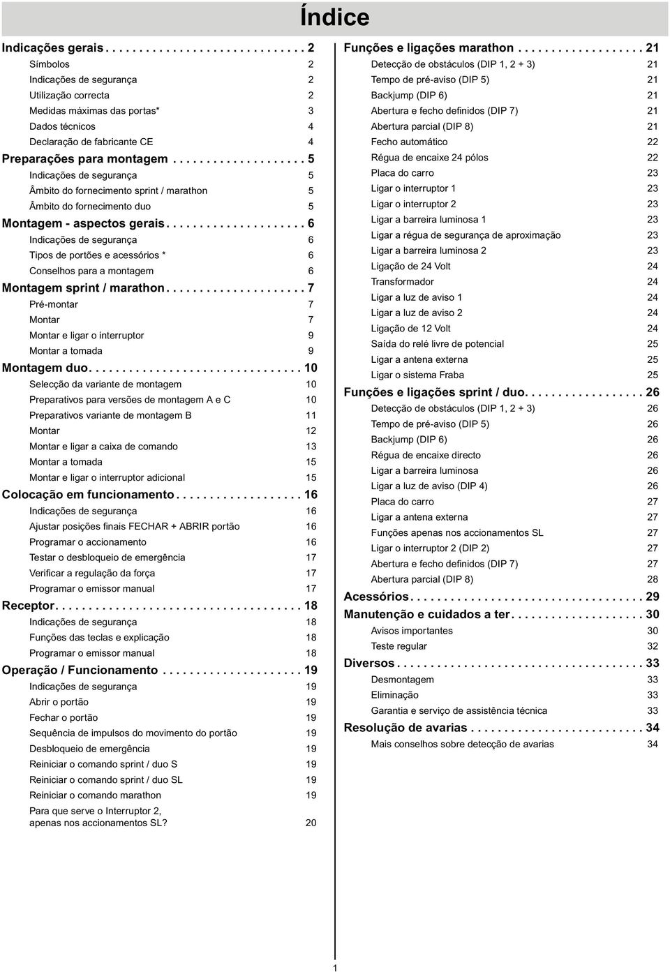 .................... 6 Indicações de segurança 6 Tipos de portões e acessórios * 6 Conselhos para a montagem 6 Montagem sprint / marathon.