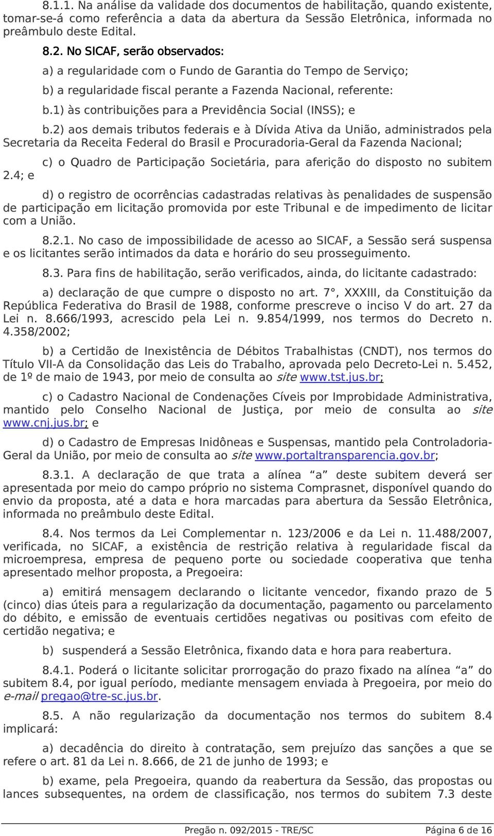 1) às contribuições para a Previdência Social (INSS); e b.