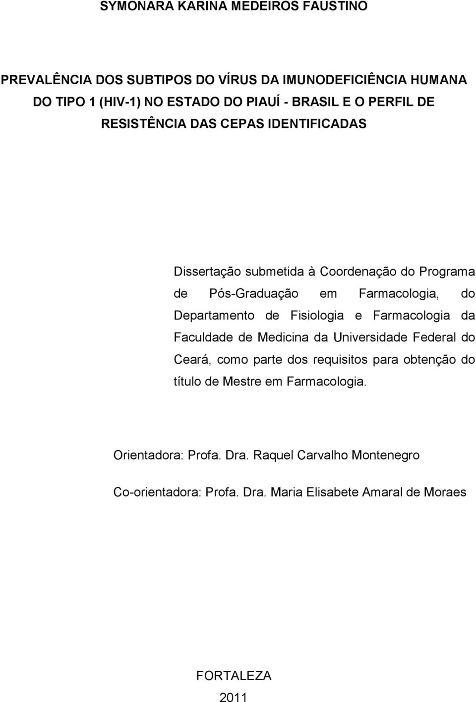 de Fisiologia e Farmacologia da Faculdade de Medicina da Universidade Federal do Ceará, como parte dos requisitos para obtenção do título de