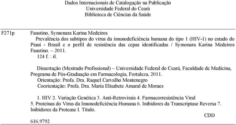 Dissertação (Mestrado Profissional) Universidade Federal do Ceará, Faculdade de Medicina, Programa de Pós-Graduação em Farmacologia, Fortaleza, 2011. Orientação: Profa. Dra.