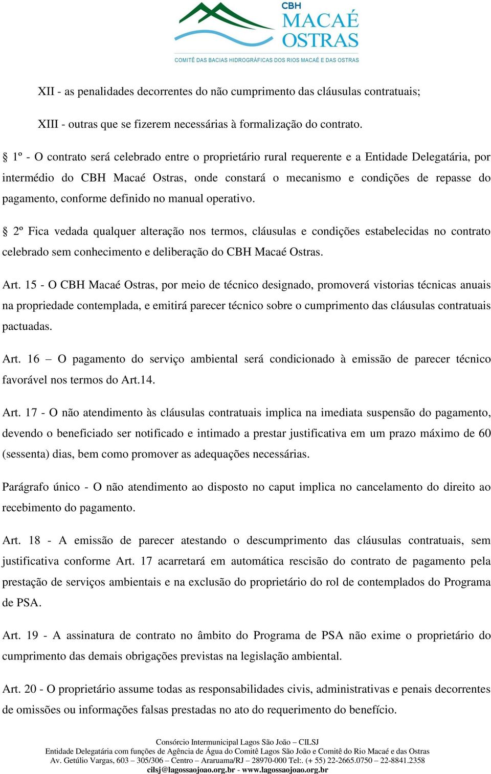 conforme definido no manual operativo. 2º Fica vedada qualquer alteração nos termos, cláusulas e condições estabelecidas no contrato celebrado sem conhecimento e deliberação do CBH Macaé Ostras. Art.