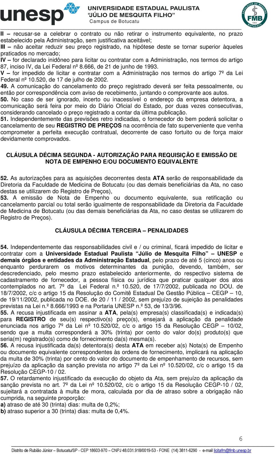 666, de 21 de junho de 1993. V for impedido de licitar e contratar com a Administração nos termos do artigo 7º da Lei Federal nº 10.520, de 17 de julho de 2002. 49.