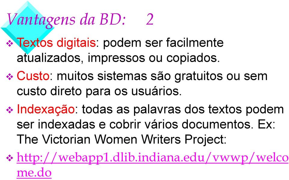 Indexação: todas as palavras dos textos podem ser indexadas e cobrir vários documentos.