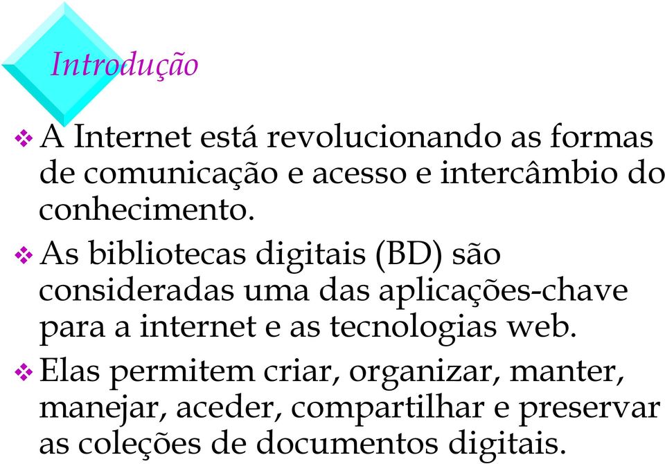 As bibliotecas digitais (BD) são consideradas uma das aplicações-chave para a